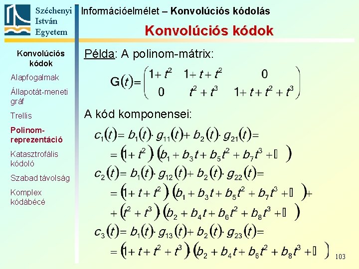 Széchenyi Információelmélet – Konvolúciós kódolás István Egyetem Konvolúciós kódok Példa: A polinom-mátrix: Alapfogalmak Állapotát-meneti