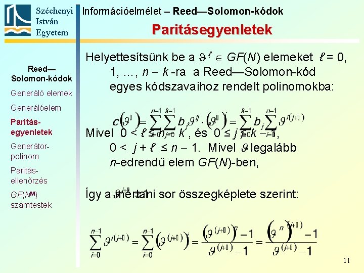 Széchenyi Információelmélet – Reed—Solomon-kódok István Paritásegyenletek Egyetem Reed— Solomon-kódok Generáló elemek Helyettesítsünk be a