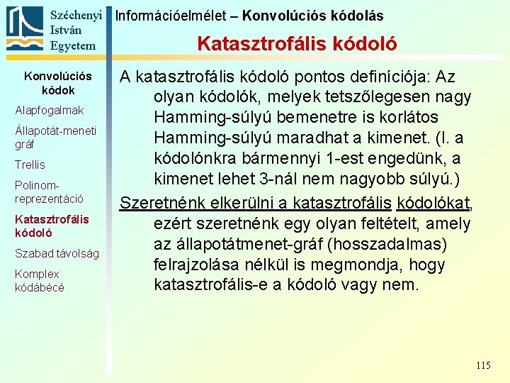 Széchenyi Információelmélet – Konvolúciós kódolás István Egyetem Katasztrofális kódoló Konvolúciós kódok Alapfogalmak Állapotát-meneti gráf