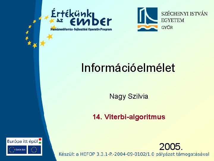 Információelmélet Nagy Szilvia 14. Viterbi-algoritmus 2005. 