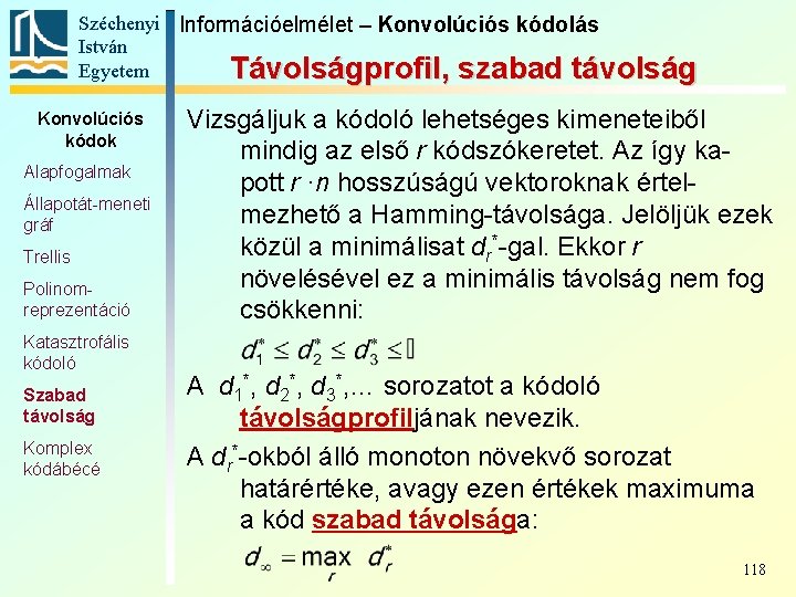 Széchenyi Információelmélet – Konvolúciós kódolás István Egyetem Távolságprofil, szabad távolság Konvolúciós kódok Alapfogalmak Állapotát-meneti