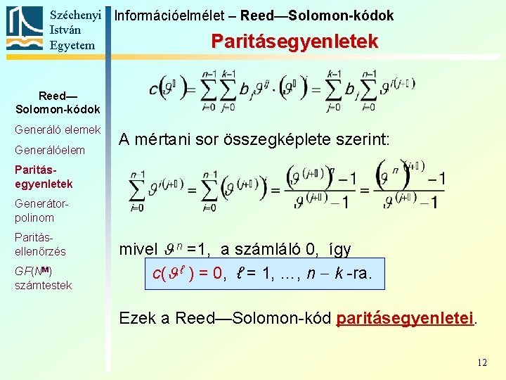 Széchenyi Információelmélet – Reed—Solomon-kódok István Paritásegyenletek Egyetem Reed— Solomon-kódok Generáló elemek Generálóelem A mértani