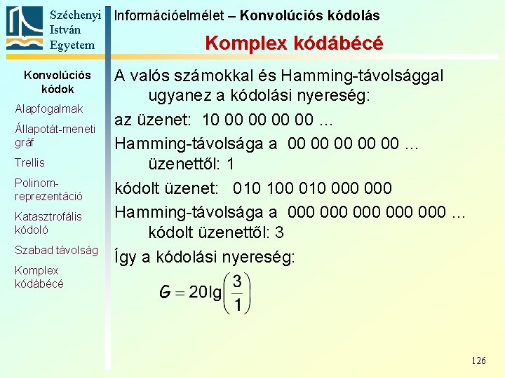 Széchenyi Információelmélet – Konvolúciós kódolás István Egyetem Komplex kódábécé Konvolúciós kódok Alapfogalmak Állapotát-meneti gráf