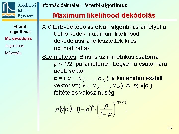 Széchenyi Információelmélet – Viterbi-algoritmus István Egyetem Maximum likelihood dekódolás Viterbialgoritmus ML dekódolás Algoritmus Működés