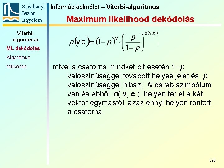 Széchenyi Információelmélet – Viterbi-algoritmus István Egyetem Maximum likelihood dekódolás Viterbialgoritmus ML dekódolás Algoritmus Működés