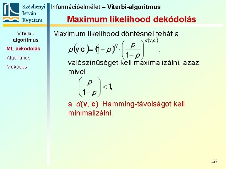 Széchenyi Információelmélet – Viterbi-algoritmus István Egyetem Maximum likelihood dekódolás Viterbialgoritmus Maximum likelihood döntésnél tehát