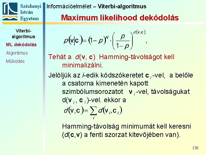 Széchenyi Információelmélet – Viterbi-algoritmus István Egyetem Maximum likelihood dekódolás Viterbialgoritmus ML dekódolás Algoritmus Működés