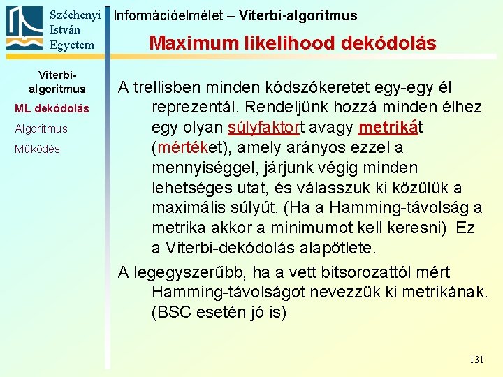 Széchenyi Információelmélet – Viterbi-algoritmus István Egyetem Maximum likelihood dekódolás Viterbialgoritmus ML dekódolás Algoritmus Működés Széchenyi Információelmélet – Viterbi-algoritmus István Egyetem Maximum likelihood dekódolás Viterbialgoritmus ML dekódolás Algoritmus Működés