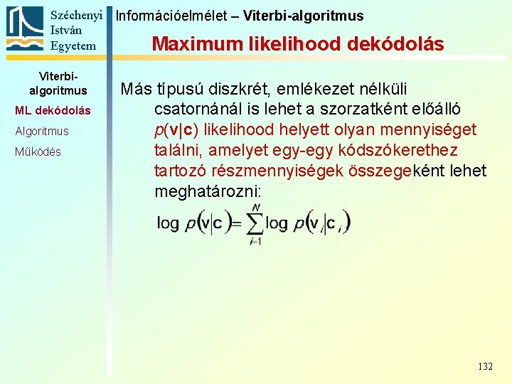 Széchenyi Információelmélet – Viterbi-algoritmus István Egyetem Maximum likelihood dekódolás Viterbialgoritmus ML dekódolás Algoritmus Működés