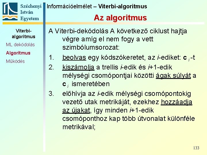 Széchenyi Információelmélet – Viterbi-algoritmus István Egyetem Az algoritmus Viterbialgoritmus ML dekódolás Algoritmus Működés A