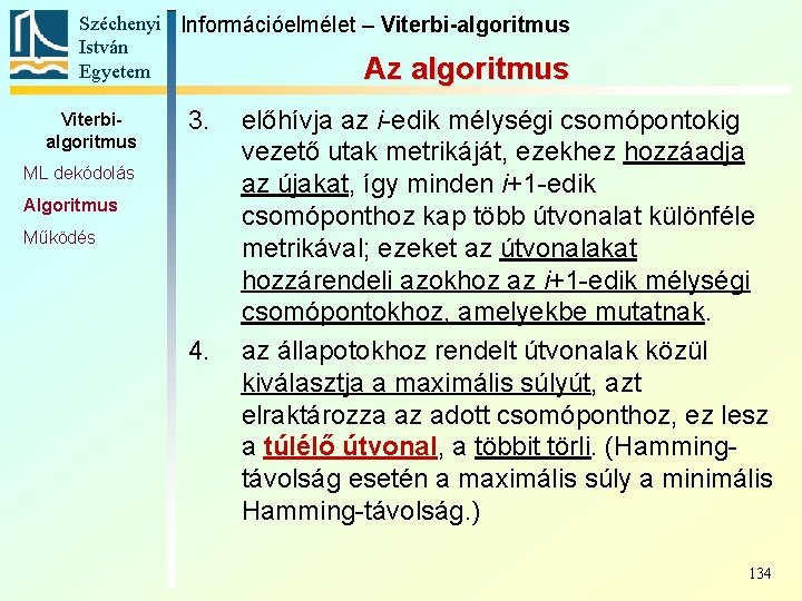 Széchenyi Információelmélet – Viterbi-algoritmus István Egyetem Az algoritmus Viterbialgoritmus 3. ML dekódolás Algoritmus Működés