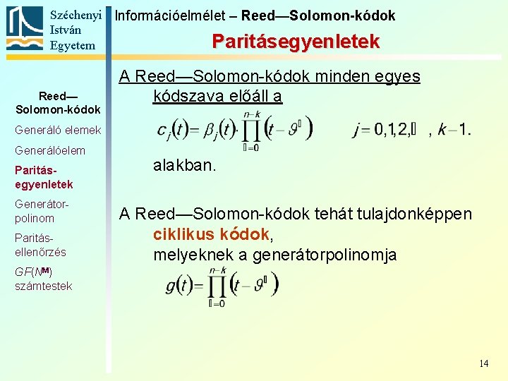 Széchenyi Információelmélet – Reed—Solomon-kódok István Paritásegyenletek Egyetem Reed— Solomon-kódok A Reed—Solomon-kódok minden egyes kódszava