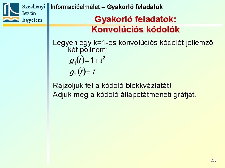 Széchenyi Információelmélet – Gyakorló feladatok István Egyetem Gyakorló feladatok: Konvolúciós kódolók Legyen egy k=1