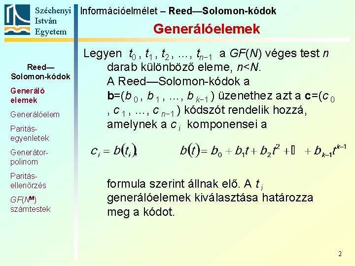 Széchenyi Információelmélet – Reed—Solomon-kódok István Generálóelemek Egyetem Reed— Solomon-kódok Generáló elemek Generálóelem Paritásegyenletek Legyen