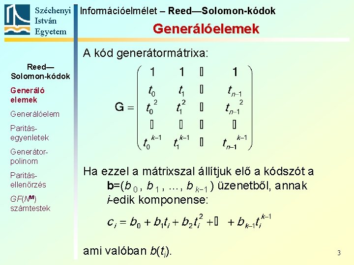 Széchenyi Információelmélet – Reed—Solomon-kódok István Generálóelemek Egyetem A kód generátormátrixa: Reed— Solomon-kódok Generáló elemek