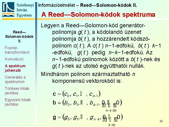 Széchenyi Információelmélet – Reed—Solomon-kódok II. István Egyetem A Reed—Solomon-kódok spektruma Reed— Solomon-kódok II. Fouriertranszformáció