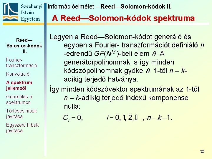 Széchenyi Információelmélet – Reed—Solomon-kódok II. István Egyetem A Reed—Solomon-kódok spektruma Reed— Solomon-kódok II. Fouriertranszformáció Széchenyi Információelmélet – Reed—Solomon-kódok II. István Egyetem A Reed—Solomon-kódok spektruma Reed— Solomon-kódok II. Fouriertranszformáció