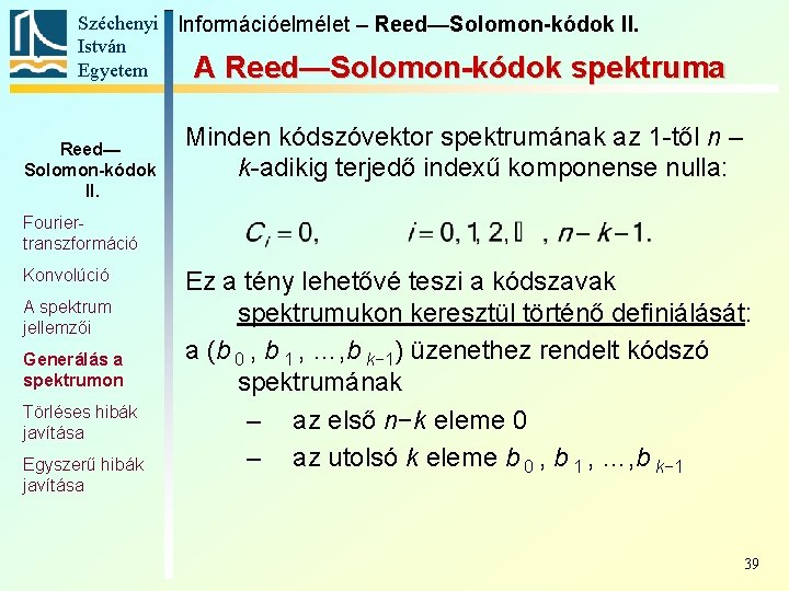 Széchenyi Információelmélet – Reed—Solomon-kódok II. István Egyetem A Reed—Solomon-kódok spektruma Reed— Solomon-kódok II. Minden Széchenyi Információelmélet – Reed—Solomon-kódok II. István Egyetem A Reed—Solomon-kódok spektruma Reed— Solomon-kódok II. Minden