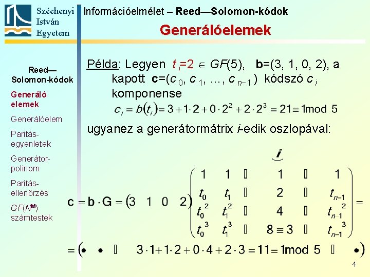 Széchenyi Információelmélet – Reed—Solomon-kódok István Generálóelemek Egyetem Reed— Solomon-kódok Generáló elemek Generálóelem Paritásegyenletek Példa: