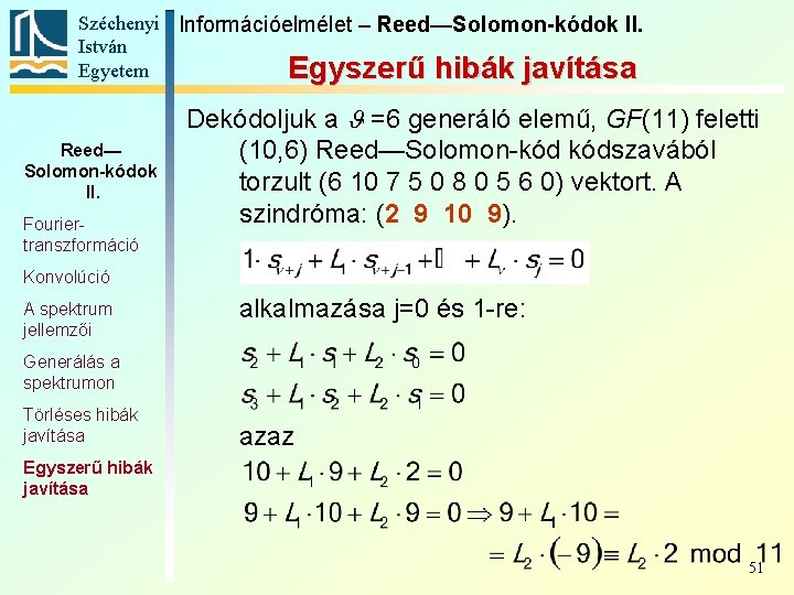 Széchenyi Információelmélet – Reed—Solomon-kódok II. István Egyetem Egyszerű hibák javítása Reed— Solomon-kódok II. Fouriertranszformáció