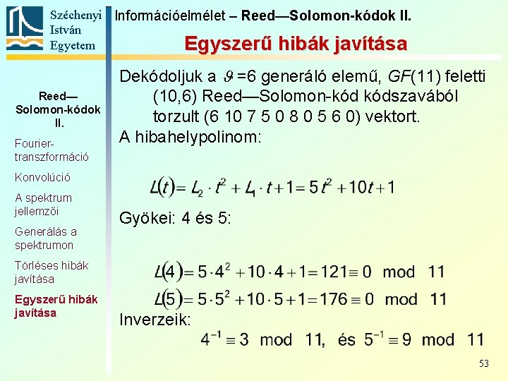 Széchenyi Információelmélet – Reed—Solomon-kódok II. István Egyetem Egyszerű hibák javítása Reed— Solomon-kódok II. Fouriertranszformáció