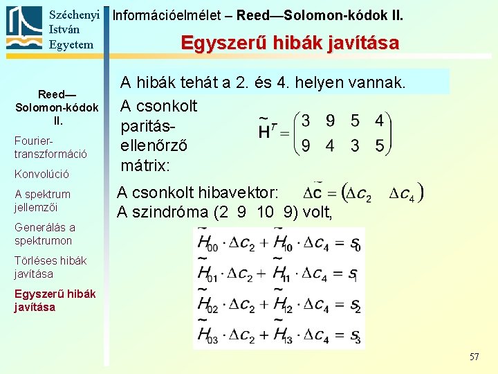 Széchenyi Információelmélet – Reed—Solomon-kódok II. István Egyetem Egyszerű hibák javítása Reed— Solomon-kódok II. Fouriertranszformáció