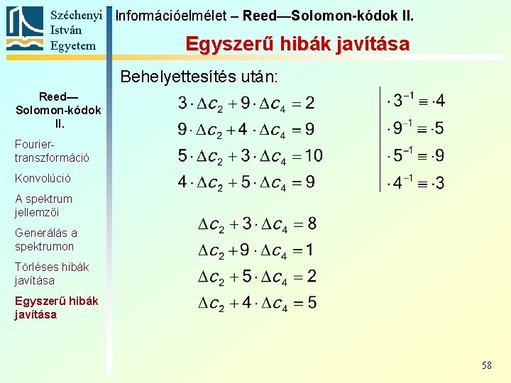 Széchenyi Információelmélet – Reed—Solomon-kódok II. István Egyetem Egyszerű hibák javítása Behelyettesítés után: Reed— Solomon-kódok