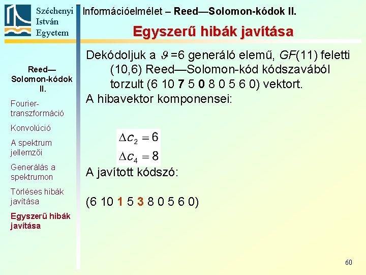 Széchenyi Információelmélet – Reed—Solomon-kódok II. István Egyetem Egyszerű hibák javítása Reed— Solomon-kódok II. Fouriertranszformáció