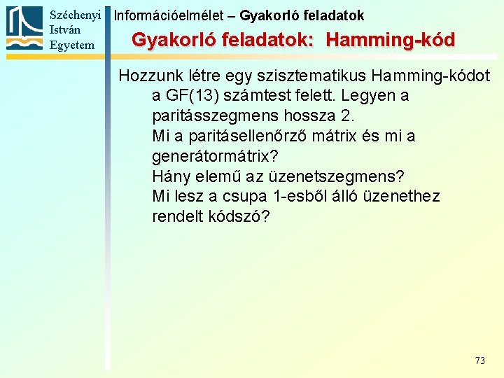 Széchenyi Információelmélet – Gyakorló feladatok István Gyakorló feladatok: Hamming-kód Egyetem Hozzunk létre egy szisztematikus