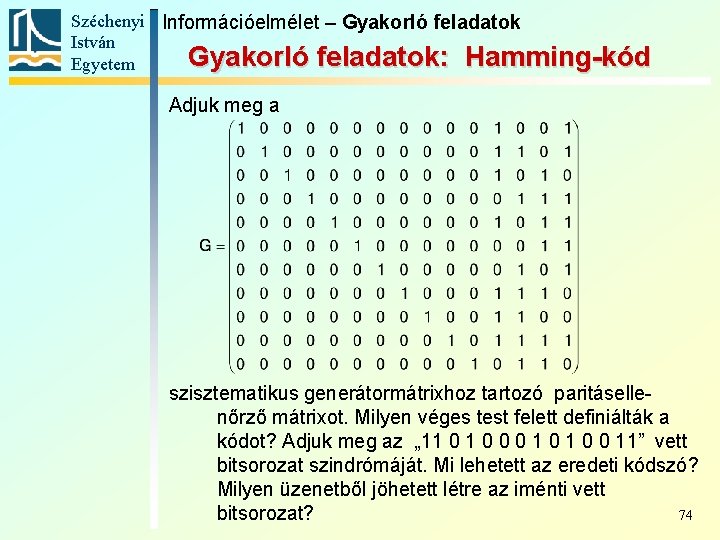 Széchenyi Információelmélet – Gyakorló feladatok István Gyakorló feladatok: Hamming-kód Egyetem Adjuk meg a szisztematikus