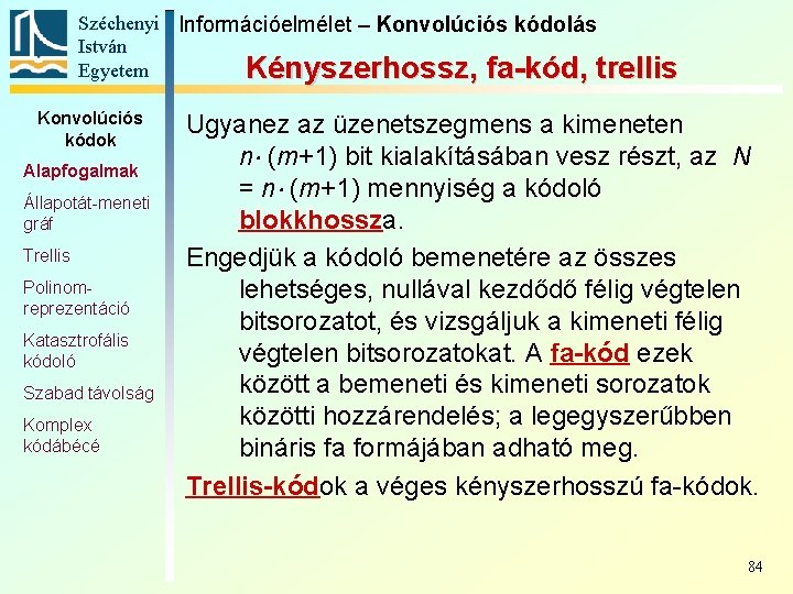 Széchenyi Információelmélet – Konvolúciós kódolás István Egyetem Kényszerhossz, fa-kód, trellis Konvolúciós kódok Alapfogalmak Állapotát-meneti