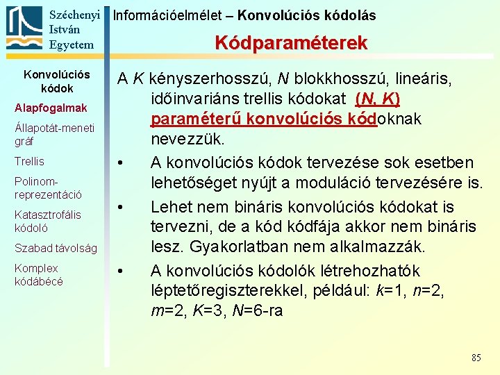 Széchenyi Információelmélet – Konvolúciós kódolás István Egyetem Kódparaméterek Konvolúciós kódok Alapfogalmak Állapotát-meneti gráf Trellis