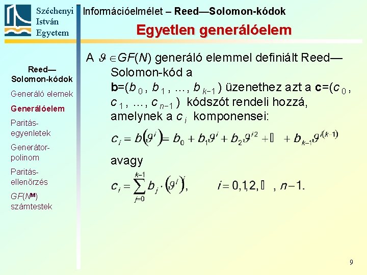 Széchenyi Információelmélet – Reed—Solomon-kódok István Egyetlen generálóelem Egyetem Reed— Solomon-kódok Generáló elemek Generálóelem Paritásegyenletek