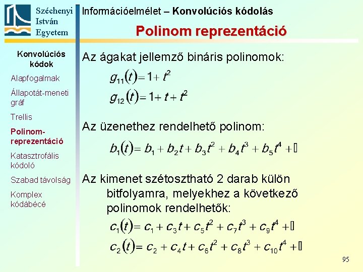 Széchenyi Információelmélet – Konvolúciós kódolás István Egyetem Polinom reprezentáció Konvolúciós kódok Az ágakat jellemző Széchenyi Információelmélet – Konvolúciós kódolás István Egyetem Polinom reprezentáció Konvolúciós kódok Az ágakat jellemző