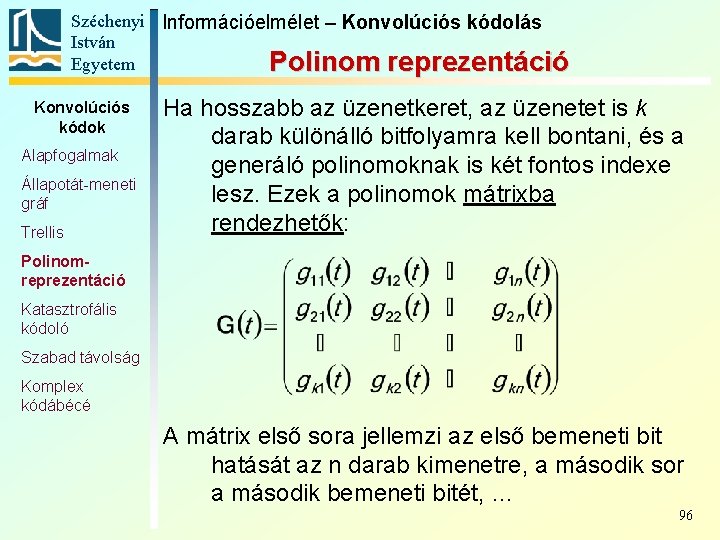 Széchenyi Információelmélet – Konvolúciós kódolás István Egyetem Polinom reprezentáció Konvolúciós kódok Alapfogalmak Állapotát-meneti gráf