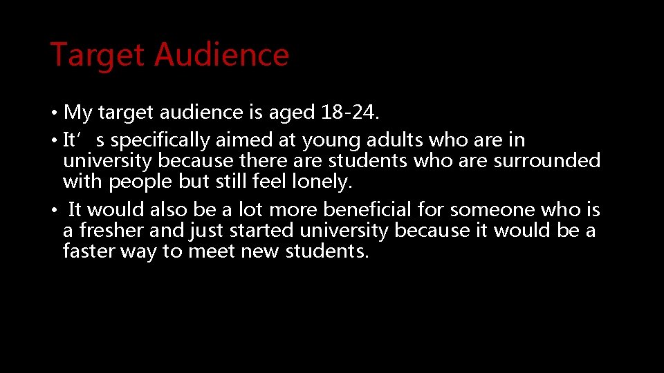 Target Audience • My target audience is aged 18 -24. • It’s specifically aimed