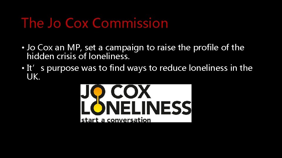 The Jo Cox Commission • Jo Cox an MP, set a campaign to raise