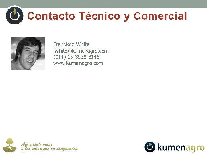 Contacto Técnico y Comercial Francisco White fwhite@kumenagro. com (011) 15 -3938 -8145 www. kumenagro.