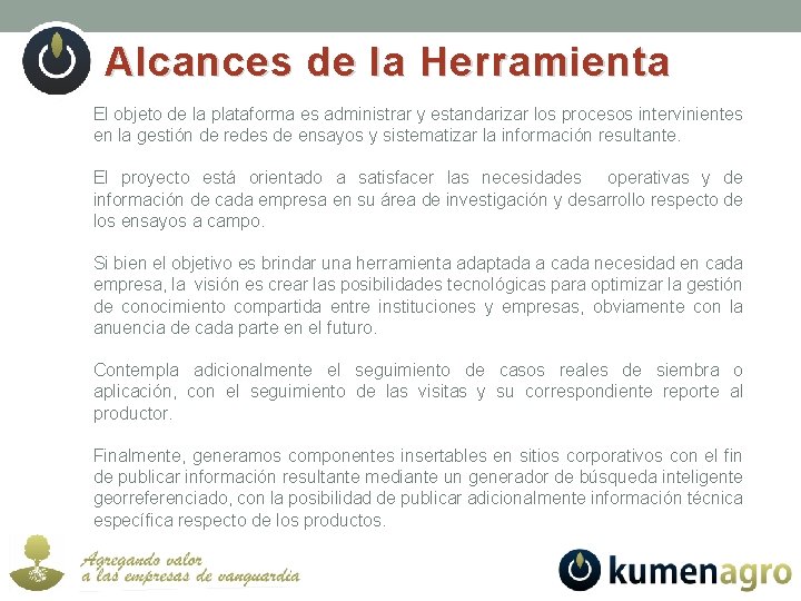 Alcances de la Herramienta El objeto de la plataforma es administrar y estandarizar los