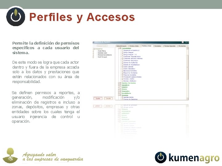 Perfiles y Accesos Permite la definición de permisos específicos a cada usuario del sistema.