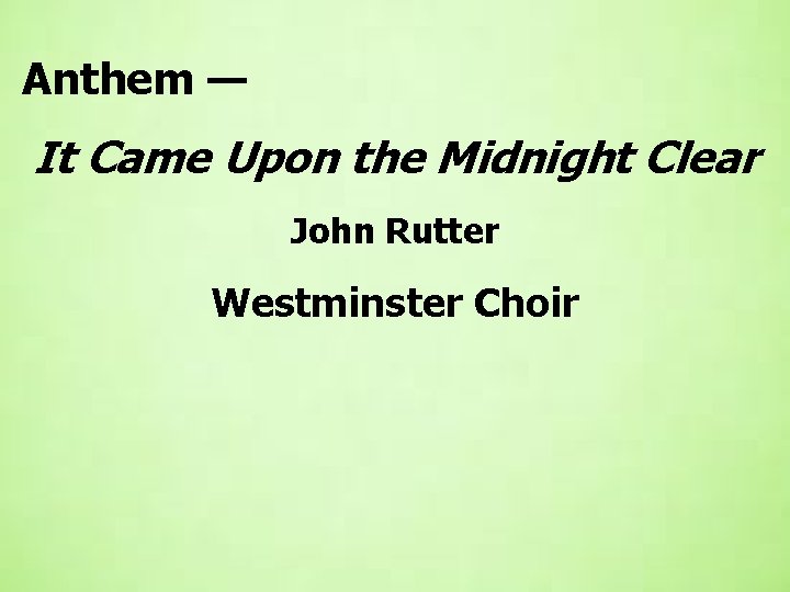  Anthem — It Came Upon the Midnight Clear John Rutter Westminster Choir 