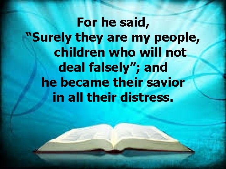 For he said, “Surely they are my people, children who will not deal falsely”;