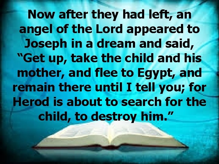 Now after they had left, an angel of the Lord appeared to Joseph in