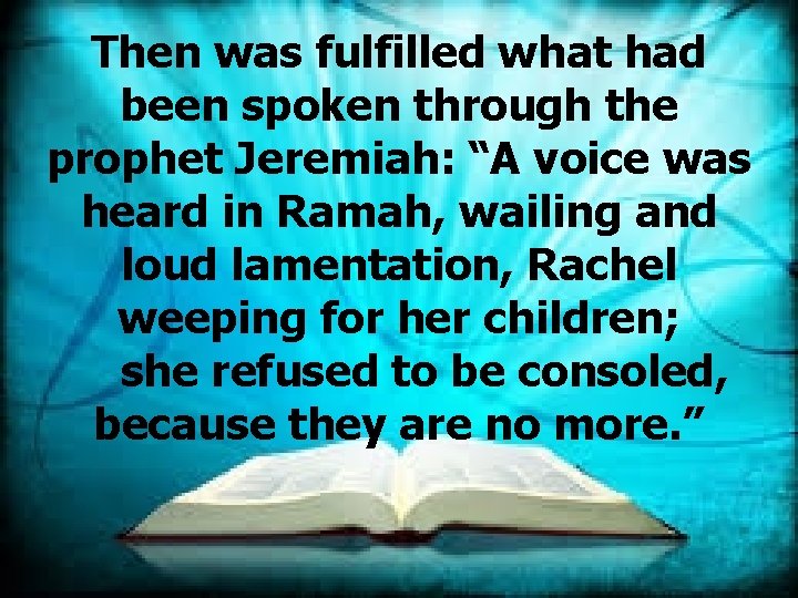 Then was fulfilled what had been spoken through the prophet Jeremiah: “A voice was