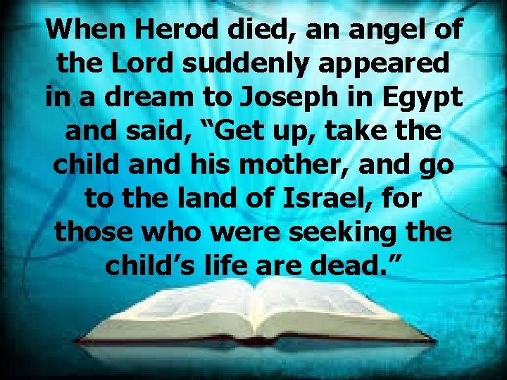 When Herod died, an angel of the Lord suddenly appeared in a dream to