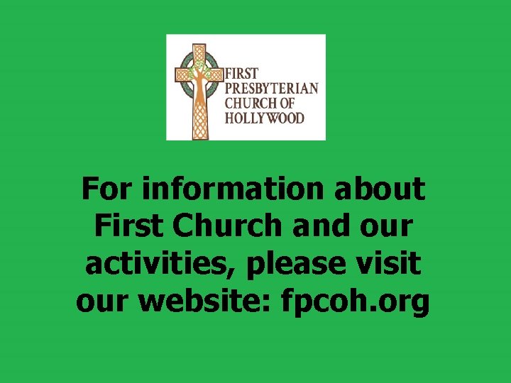 For information about First Church and our activities, please visit our website: fpcoh. org