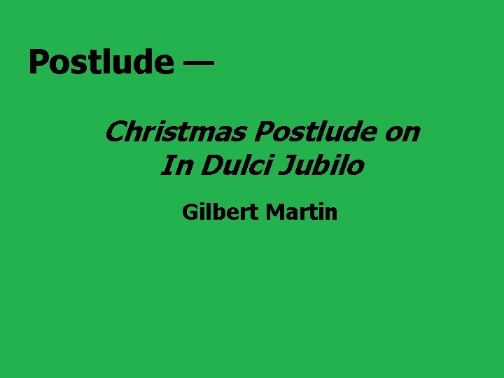 Postlude — Christmas Postlude on In Dulci Jubilo Gilbert Martin 