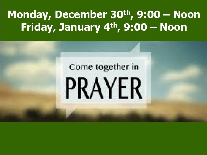 Monday, December 30 th, 9: 00 – Noon Friday, January 4 th, 9: 00