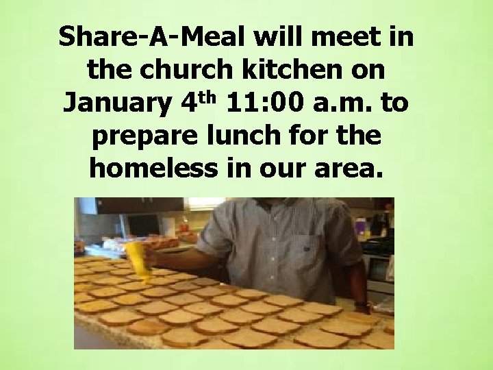 Share-A-Meal will meet in the church kitchen on January 4 th 11: 00 a.