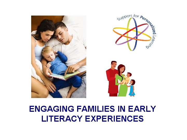 ENGAGING FAMILIES IN EARLY LITERACY EXPERIENCES 